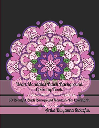 Heart Mandalas Black Background Coloring Book: 50 Beautiful Black Background Mandalas For Coloring In