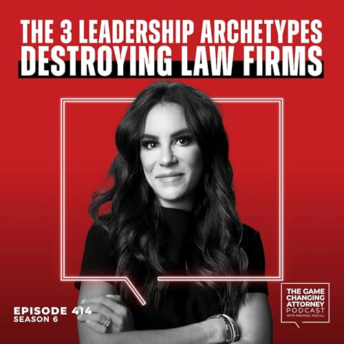 414. The 3 Leadership Archetypes Destroying Law Firms