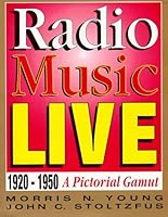 Radio Music Live: 1920-1950, A Pictorial Gamut 1568250657 Book Cover