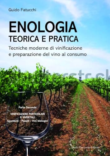 Enologia teorica e pratica. Tecniche moderne di vinificazione e praparazione del vino al consumo. Nuova ediz.. Uso del legno, alterazioni, altri tipi di vinificazione e stabilizzazioni (Vol. 2)