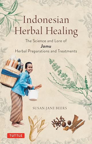 Indonesian Herbal Healing: The Science And Lore Of Jamu Herbal Preparations And Treatments
