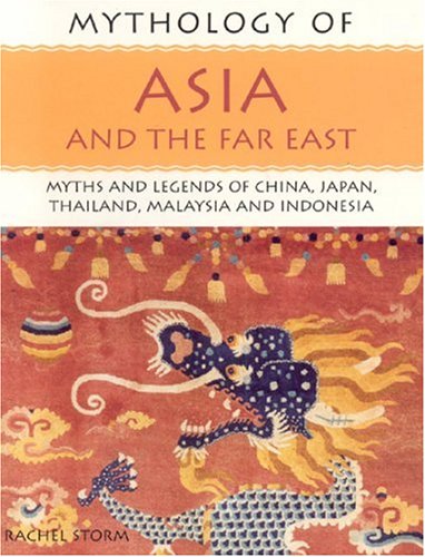 Southwater - Mythology of Asia and the Far East: Myths and Legends of China, Japan, Thailand, Malaysia and Indonesia