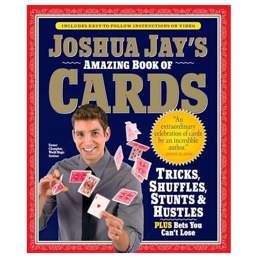 Joshua Jay's Amazing Book of Cards: Tricks, Shuffles, Stunts & Hustles Plus Bets You Can't Lose