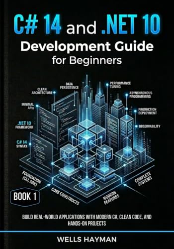 C# 14 and .NET 10 Development Guide for Beginners: Build Real-World Applications with Modern C#, Clean Code, and Hands-On Projects (C# 14 and .NET 10 Professional Development Series Book 1)