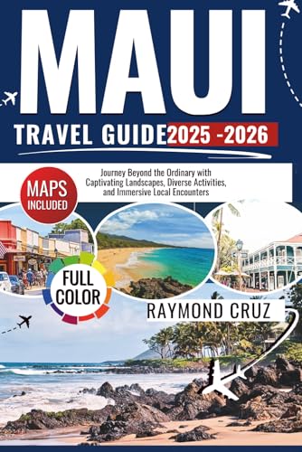 Maui Travel Guide 2025-2026: Journey Beyond the Ordinary with Captivating Landscapes, Diverse Activities, and Immersive Local Encounters