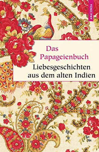 Das Papageienbuch - Liebesgeschichten aus dem alten Indien (Geschenkbuch Weisheit, Band 13)