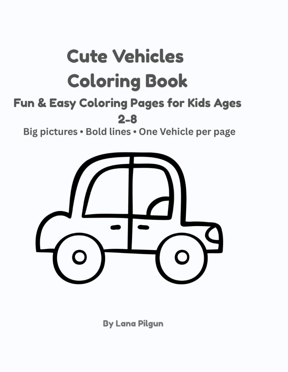 Cute Vehicles Coloring Book: Fun & Easy Coloring Pages for Kids Ages 2-8