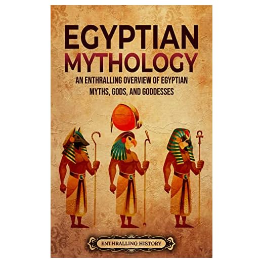 Egyptian Mythology: An Enthralling Overview of Egyptian Myths, Gods, and Goddesses (Egyptian Mythology and History)