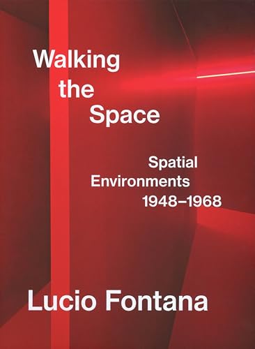  Lucio Fontana: Walking the Space: Spatial Environments, 1948–1968