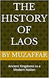 The History of Laos: Ancient Kingdoms to a Modern Nation (history books)