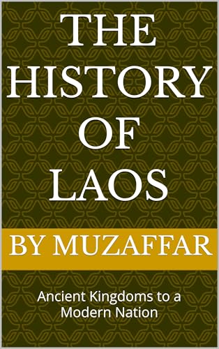 The History of Laos: Ancient Kingdoms to a Modern Nation (history books)