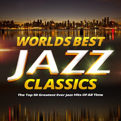 Play Worlds Best Jazz Classics The Top 40 Greatest Ever Jazz Hits of All Time by Jazz
