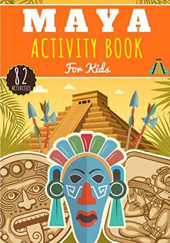 Maya Activity Book: For Kids 4-8 Years Old Boy & Girl | Preschool Activity Book 82 Activities, Games and Puzzles To Discover Mayas, The Ancient Mayan ... Mexico | Coloring, Maze, Wordsearch and More.