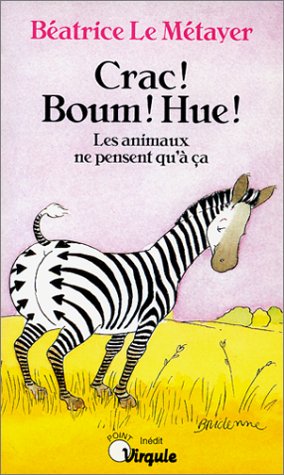 Crac ! Boum ! Hue ! : Les animaux ne pensent qu'à ça