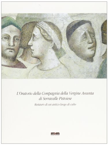  L\'oratorio della Compagnia della Vergine Assunta di Serravalle Pistoiese. Restauro di un antico luogo di culto