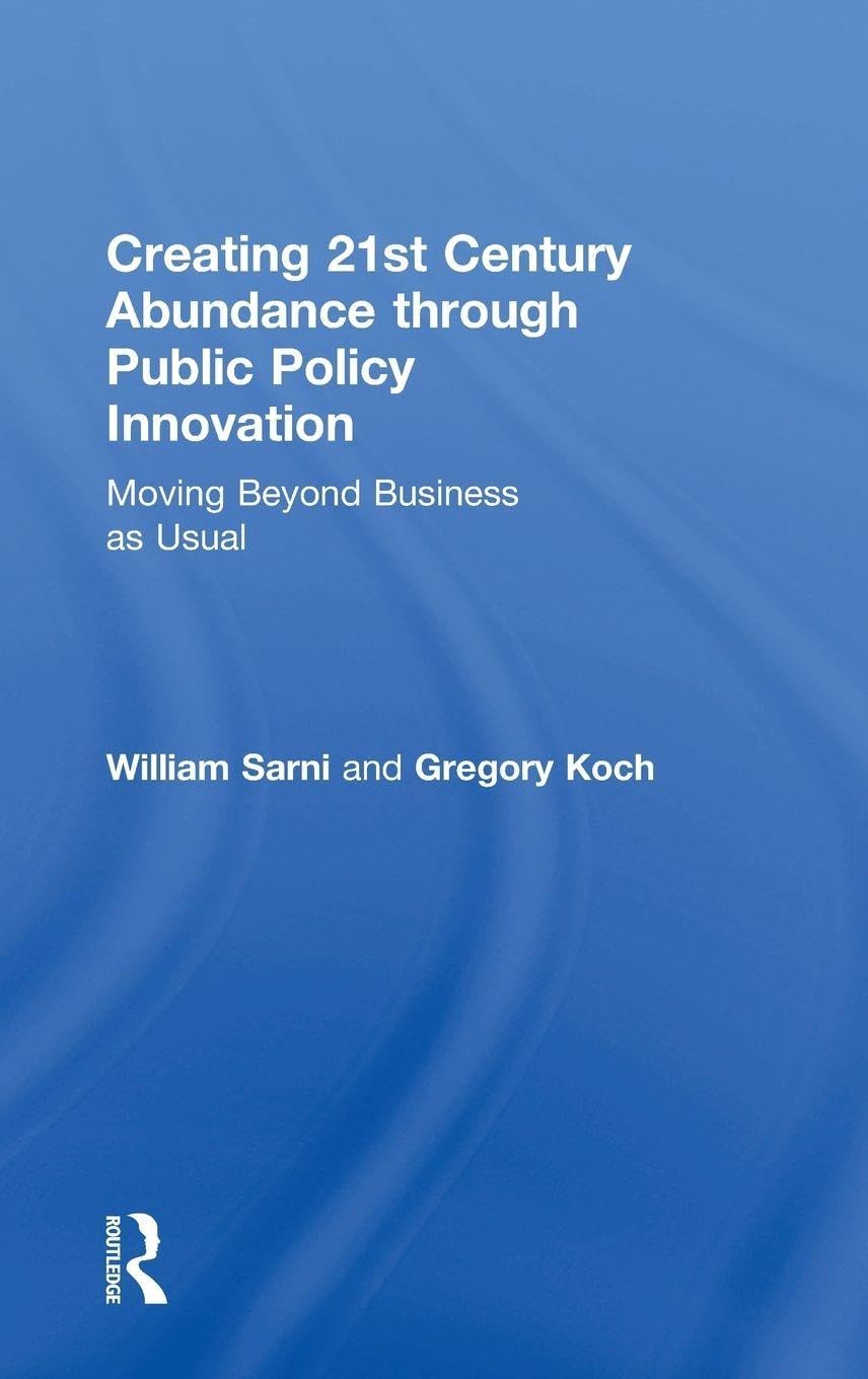 Creating 21st Century Abundance through Public Policy Innovation: Moving Beyond Business as Usual