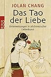 Das Tao der Liebe: Unterweisungen in altchinesischer Liebeskunst - Jolan Chang Vorwort: Joseph Needham Nachwort: Joseph Needham Übersetzer: Lilith Tannenbaum 