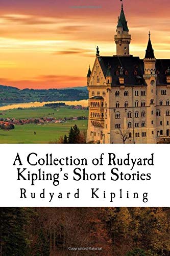 A Collection of Rudyard Kipling's Short Stories: The Man Who Would Be King, The Mark of the Beast, Rikki Tikki Tavi, Just So Stories