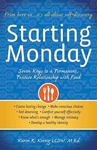 Starting Monday: Seven Keys to a Permanent, Positive Relationship with Food