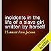Incidents in the Life of a Slave Girl Written by Herself