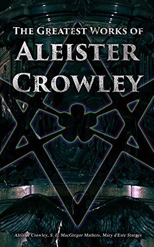 The Greatest Works of Aleister Crowley: Thelma Texts, The Book of the Law, Mysticism  Magick, The Lesser Key of Solomon (English Edition)