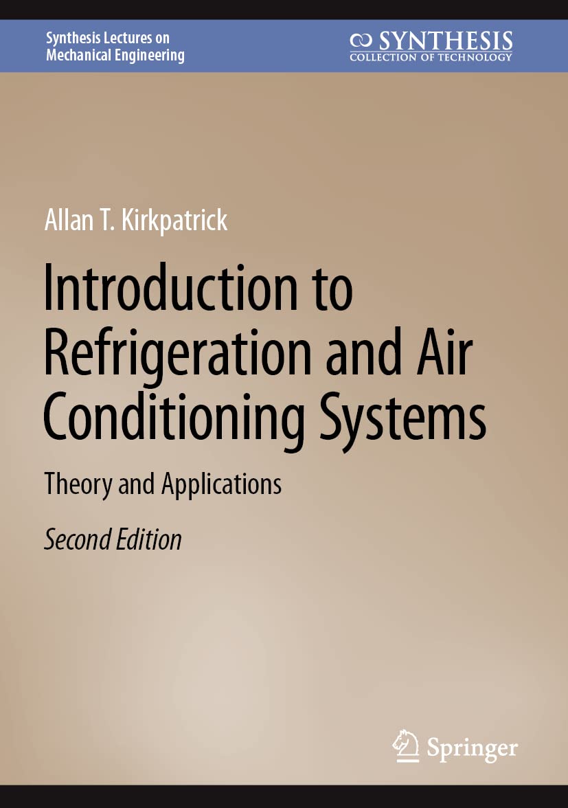Introduction to Refrigeration and Air Conditioning Systems: Theory and Applications (Synthesis Lectures on Mechanical Engineering)