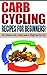 CARB CYCLING: Recipes for Beginners! - The Ultimate Carb Cycling Guide to Weight and Fat Loss