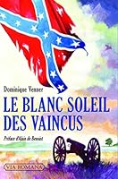 Le Blanc Soleil des vaincus: L'épopée sudiste et la guerre de Sécession 2372710222 Book Cover