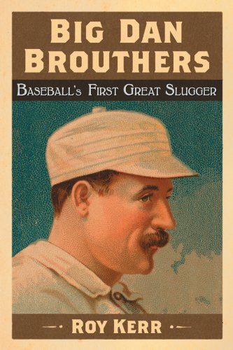 Big Dan Brouthers: Baseball's First Great Slugger