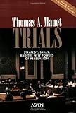 Trials: Strategy, Skills, And the New Powers of Persuasion (Coursebook)