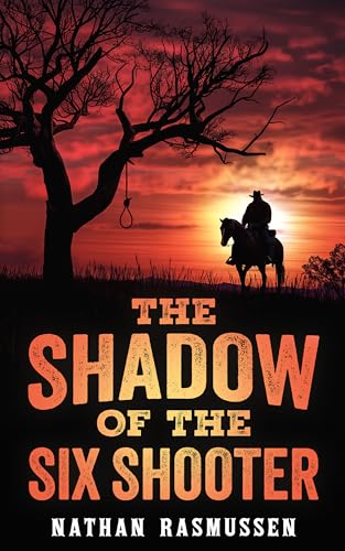 The Shadow of the Six Shooter: A Gritty Classic Western of Revenge, Outlaws, and the American Frontier