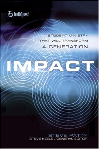 Impact: Student Ministry That Will Transform A Generation (Truth Quest)