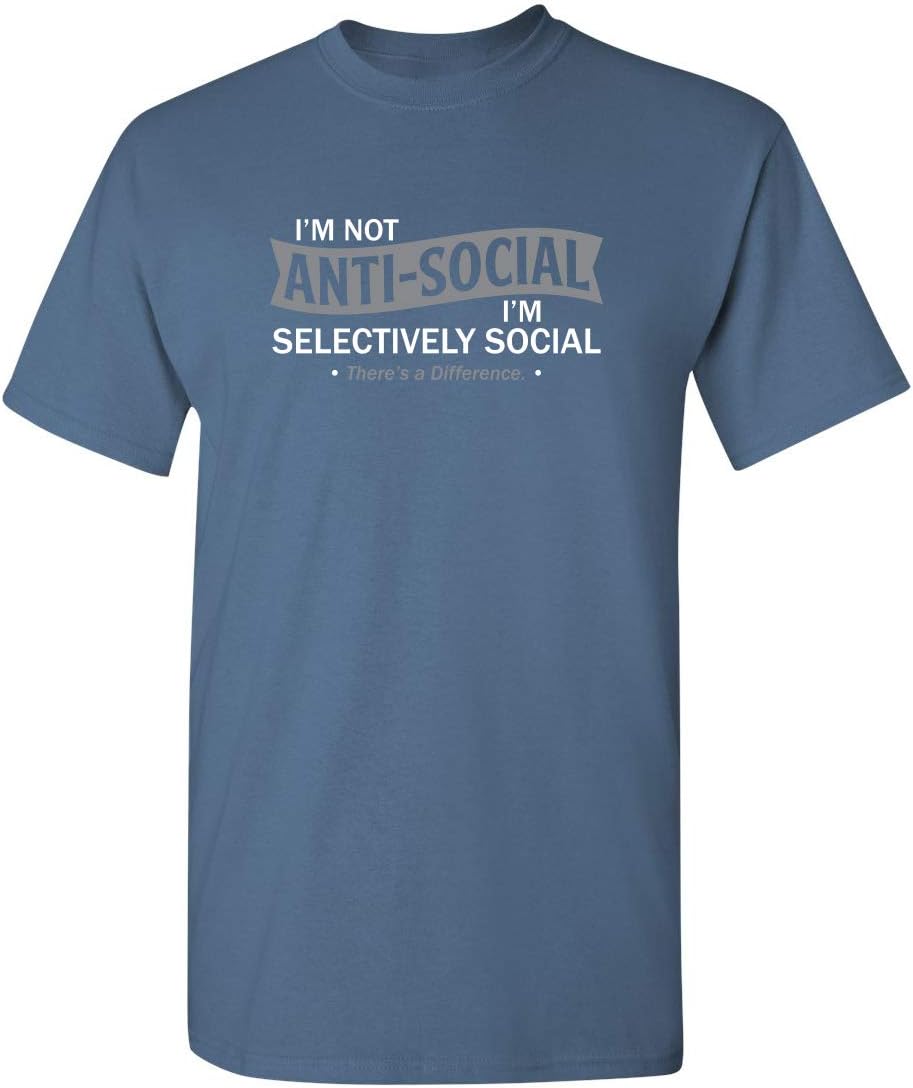 I'm Not Anti-Social I'm Selectively Social Novelty Sarcastic Funny T Shirt