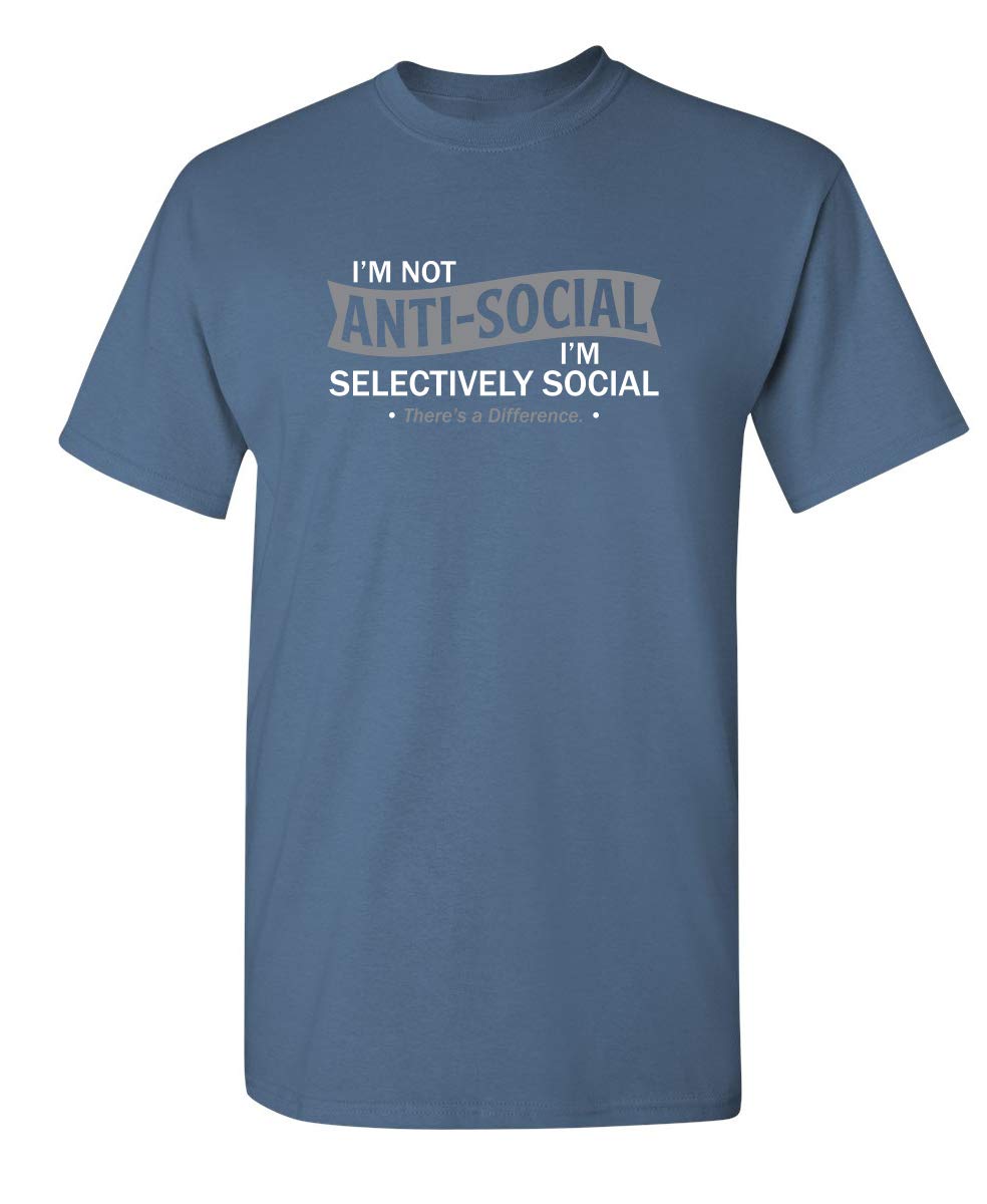 I'm Not Anti-Social I'm Selectively Social Novelty Sarcastic Funny T Shirt