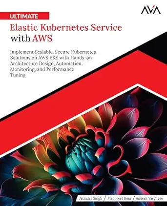 Ultimate Elastic Kubernetes Service with AWS: Implement Scalable, Secure Kubernetes Solutions on AWS EKS with Hands-on Architecture Design-finelybook