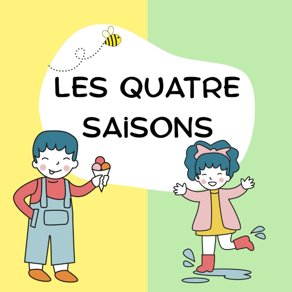 Les quatre saisons: A Fun Educational Book for Kids and Beginners to Learn About the Four Seasons in French