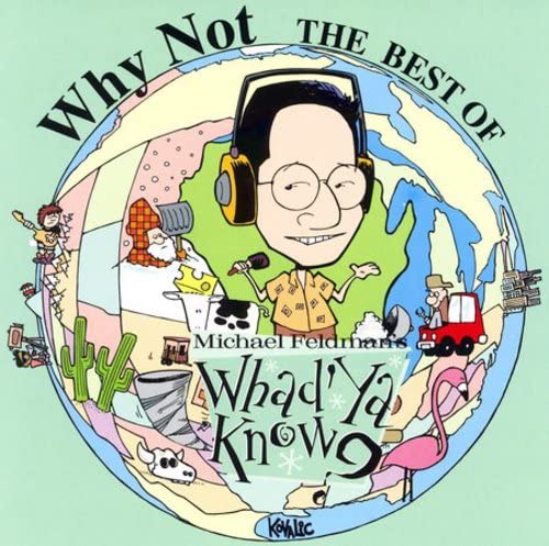 Why Not Best of Michael Feldman's Whad'ya Know