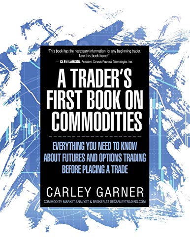 Portada de A TRADER’S FIRST BOOK ON COMMODITIES: EVERYTHING YOU NEED TO KNOW ABOUT FUTURES AND OPTIONS TRADING BEFORE PLACING A TRADE