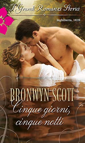 Bronwyn Scott - Rakes Who Make Husbands Jealous vol.01. Cinque giorni, cinque notti (2014)