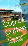 Cup of Coffee: A Love Affair with Baseball (English Edition)