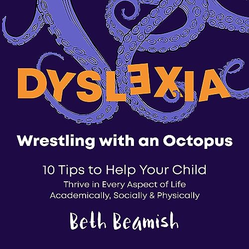 Dyslexia Wrestling with an Octopus 10 Tips to Help Your