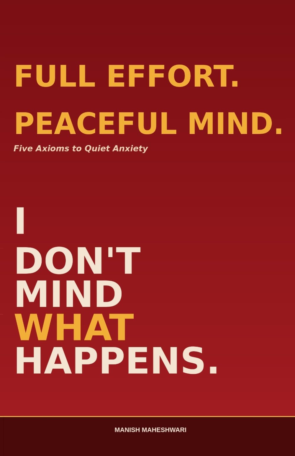 I Don't Mind What Happens: Five Axioms to Quiet Anxiety — Without Fighting Your Mind