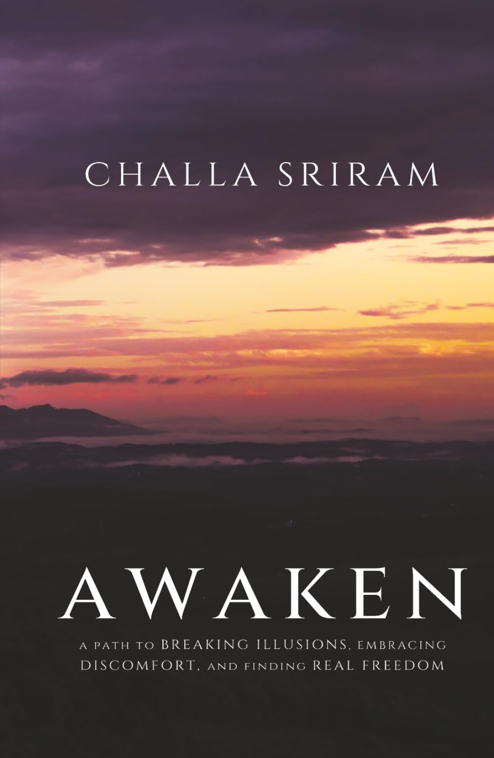 AWAKEN: A Path to Breaking Illusions, Embracing Discomfort, and Finding Real Freedom