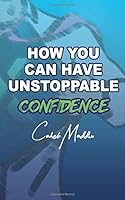 How You Can Have Unstoppable Confidence 154472229X Book Cover