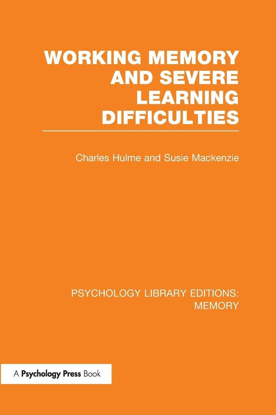 Working Memory and Severe Learning Difficulties (PLE: Memory) (Psychology Library Editions: Memory)