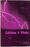 Catching It Whole: A First Collection Of Poems B000ILOTEE Book Cover