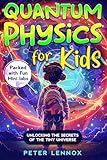 Quantum Physics for Kids: Unlocking the Secrets of the Tiny Universe