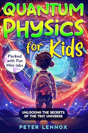 Quantum Physics for Kids: Unlocking the Secrets of the Tiny Universe ...