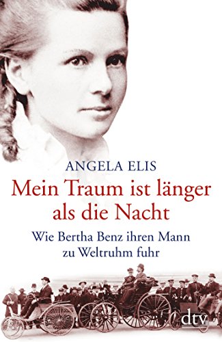 Mein Traum ist länger als die Nacht: Wie Bertha Benz ihren Mann zu Weltruhm fuhr Mein Traum ist länger als die Nacht: Wie Bertha Benz ihren Mann zu Weltruhm fuhr