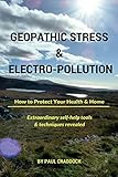  Geopathic Stress & Electropolution: How to Protect Your Health & Home